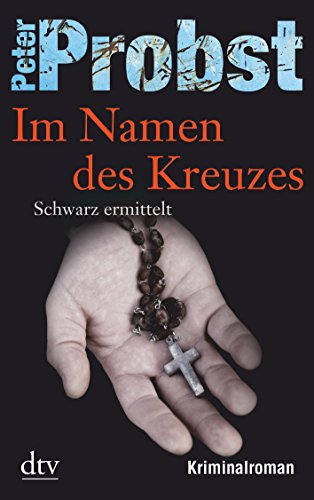 Im Namen des Kreuzes: Schwarz ermittelt – Kriminalroman (Anton Schwarz, Band 3)